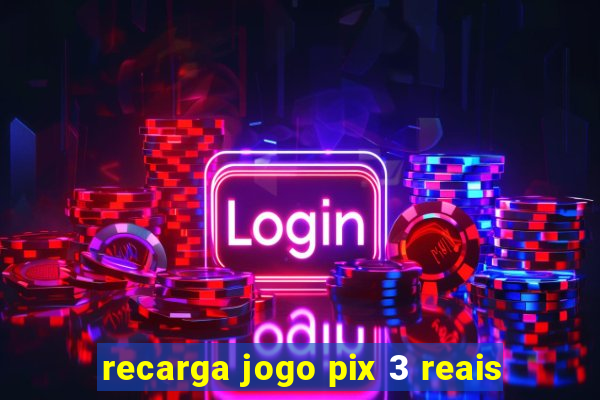 recarga jogo pix 3 reais