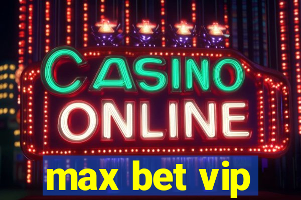 max bet vip