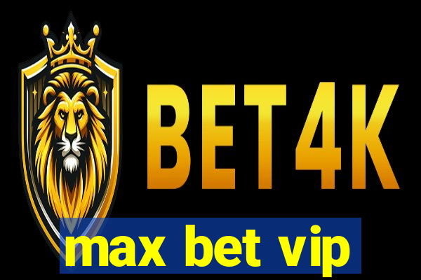 max bet vip