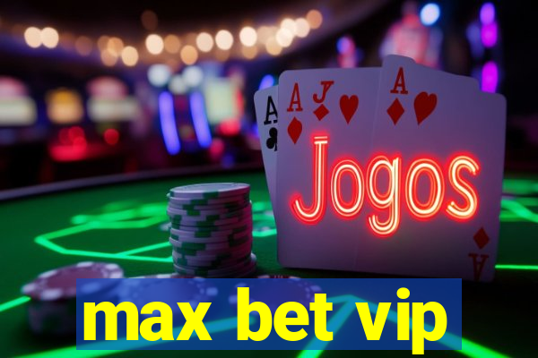 max bet vip