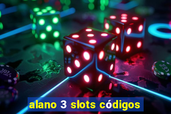 alano 3 slots códigos