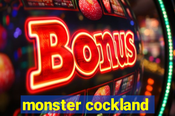 monster cockland