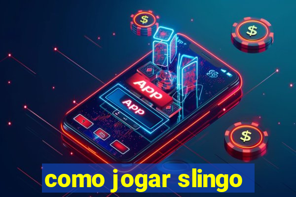 como jogar slingo