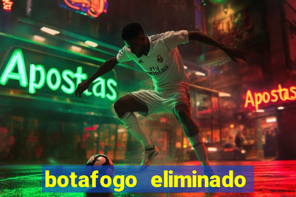 botafogo eliminado copa do brasil meme