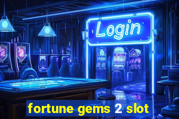 fortune gems 2 slot