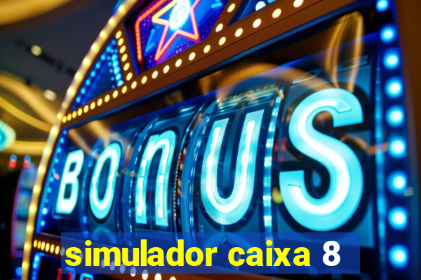 simulador caixa 8