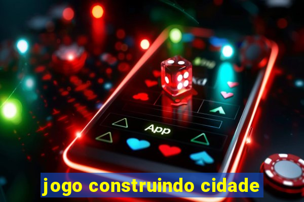 jogo construindo cidade