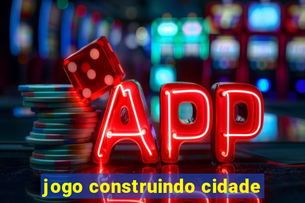 jogo construindo cidade