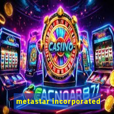 metastar incorporated