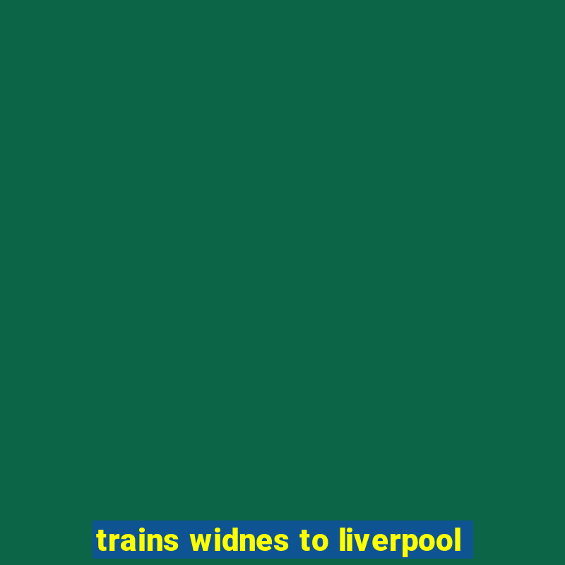 trains widnes to liverpool