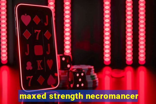 maxed strength necromancer