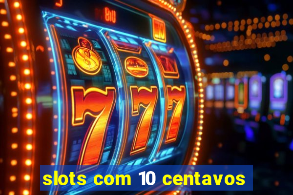 slots com 10 centavos