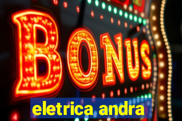 eletrica andra