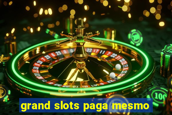 grand slots paga mesmo