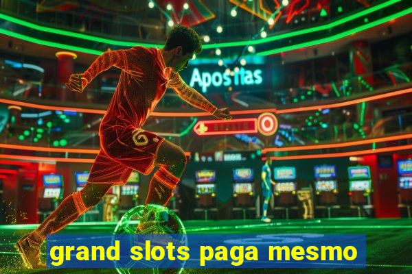 grand slots paga mesmo