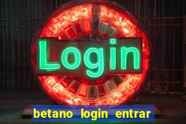 betano login entrar na minha conta agora site login