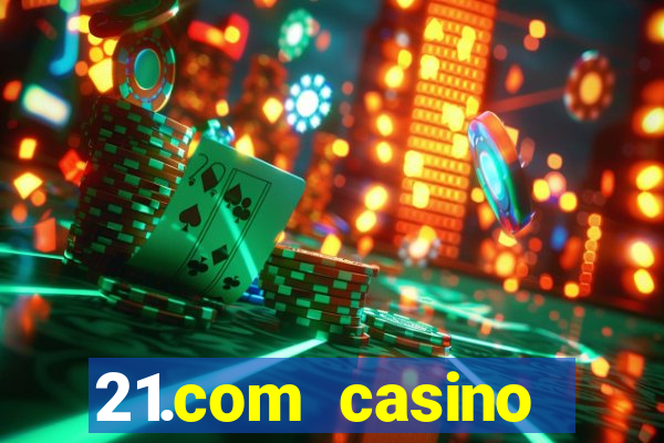 21.com casino betting online