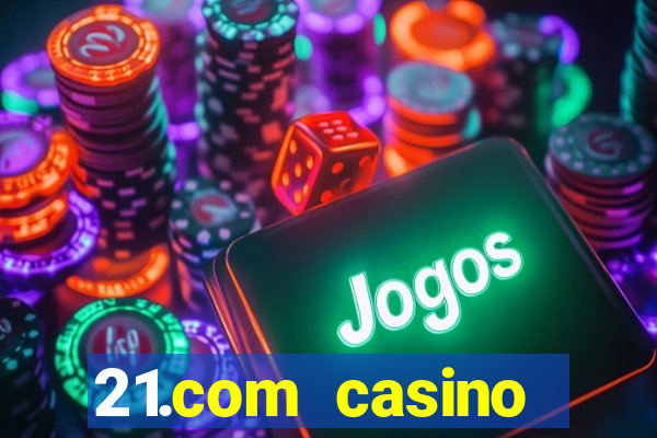 21.com casino betting online