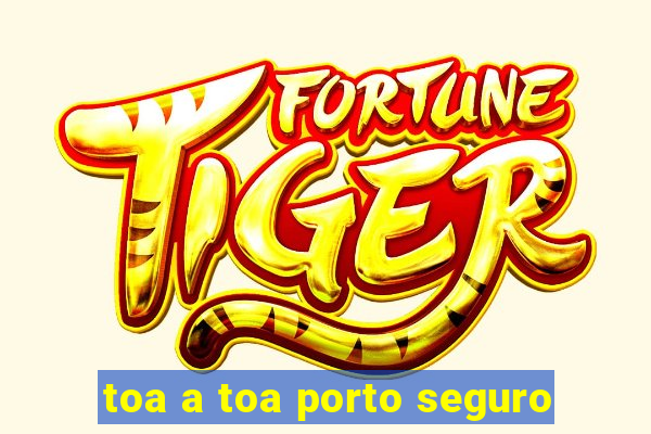 toa a toa porto seguro