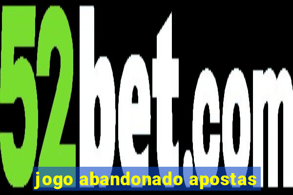 jogo abandonado apostas