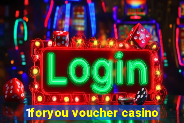 1foryou voucher casino