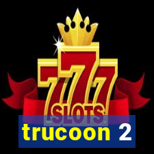 trucoon 2