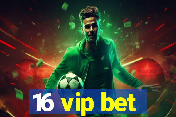 16 vip bet