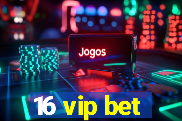 16 vip bet