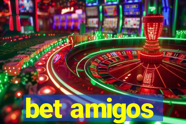 bet amigos