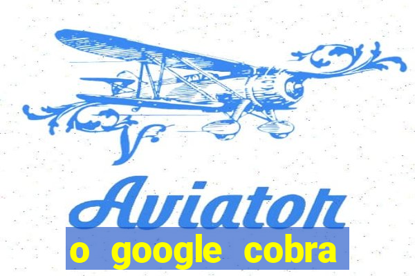 o google cobra taxa de saque de jogos