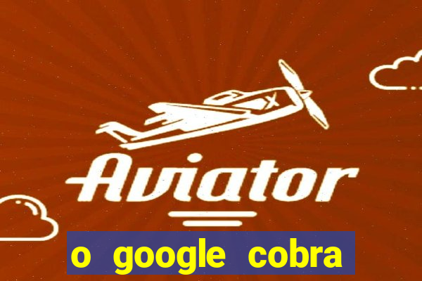 o google cobra taxa de saque de jogos