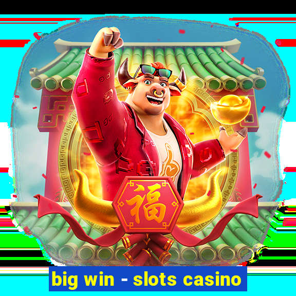 big win - slots casino