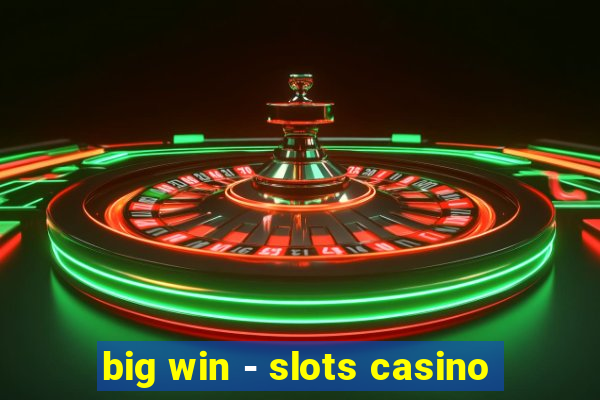 big win - slots casino