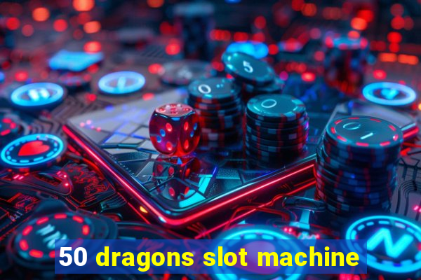 50 dragons slot machine