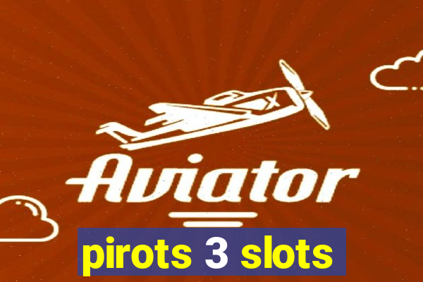 pirots 3 slots