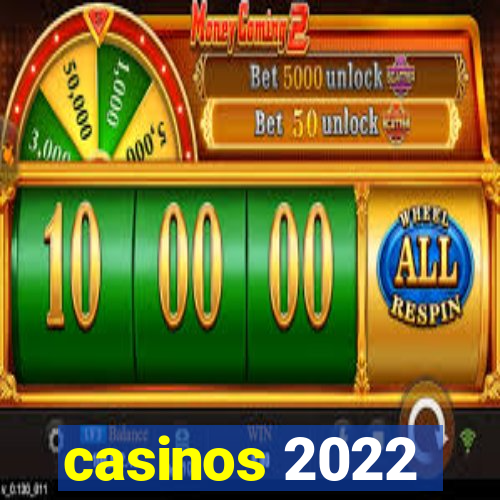 casinos 2022