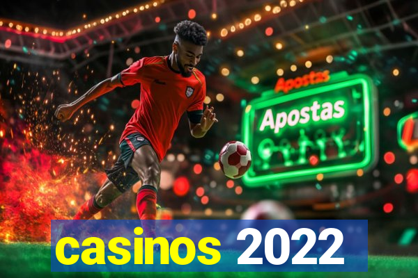 casinos 2022