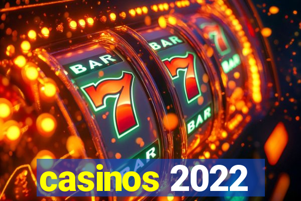 casinos 2022