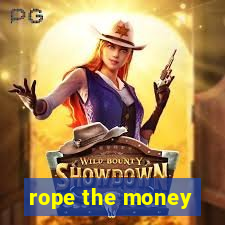 rope the money