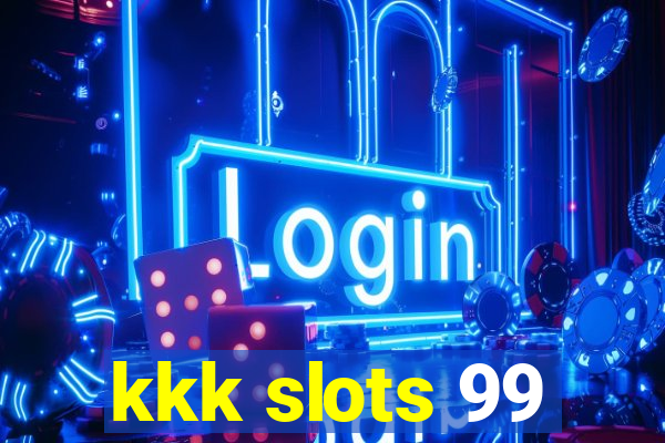 kkk slots 99