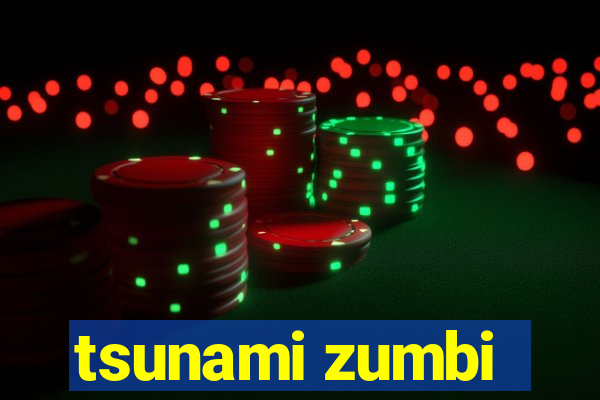 tsunami zumbi