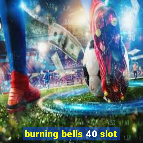 burning bells 40 slot