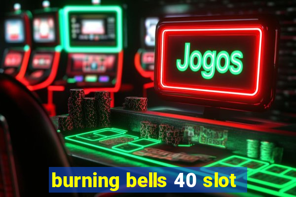 burning bells 40 slot