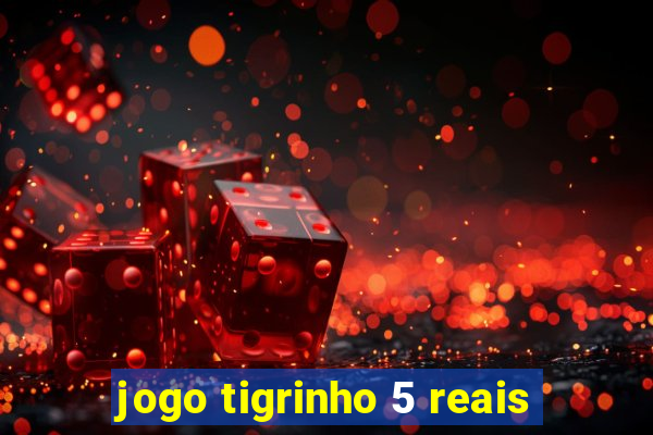 jogo tigrinho 5 reais