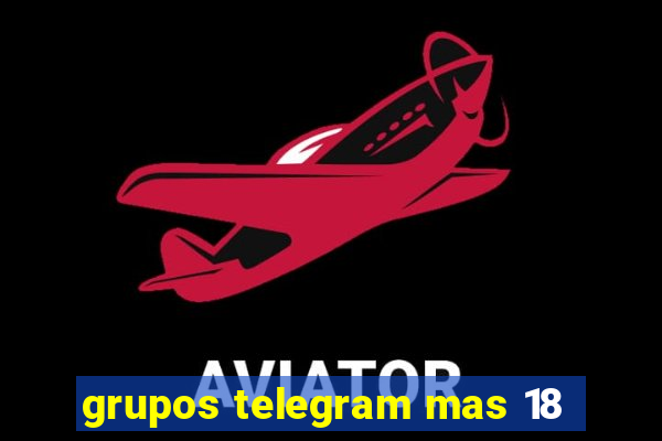 grupos telegram mas 18