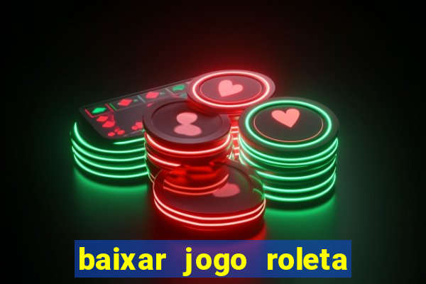 baixar jogo roleta da sorte