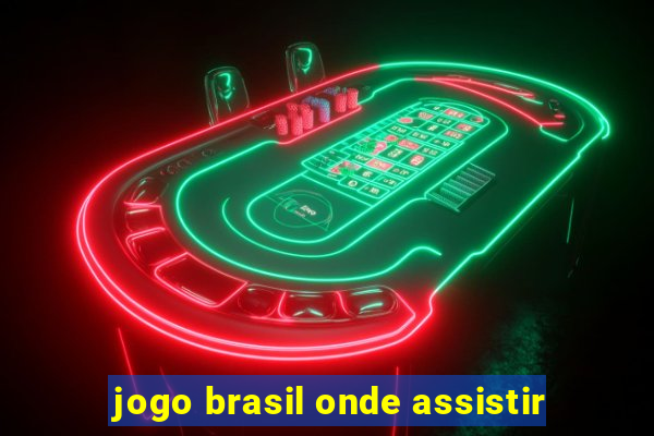 jogo brasil onde assistir