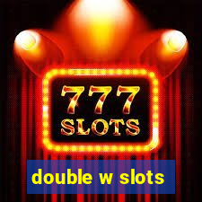 double w slots