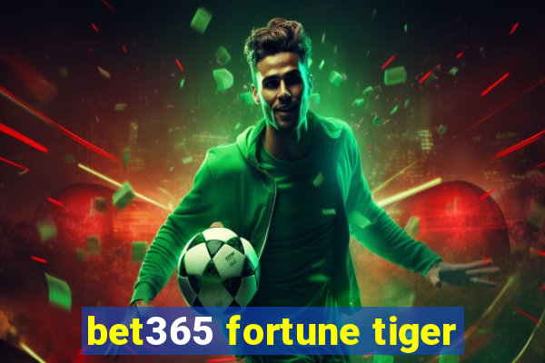 bet365 fortune tiger