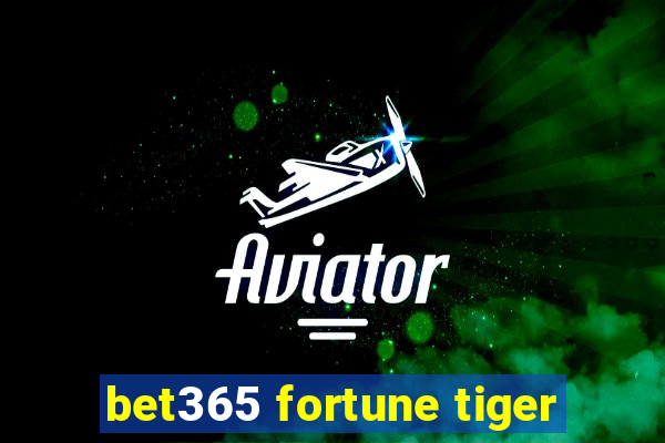 bet365 fortune tiger